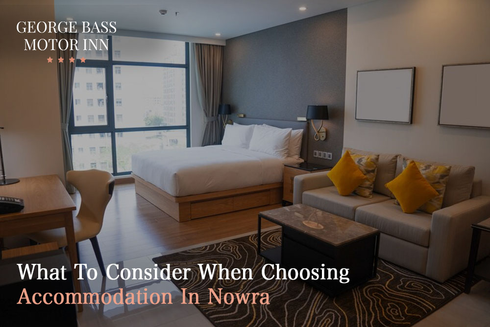 What To Consider When Choosing Accommodation In Nowra
